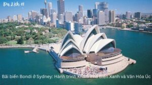 Bãi biển Bondi ở Sydney: Hành trình Khám Phá Biển Xanh và Văn Hóa Úc