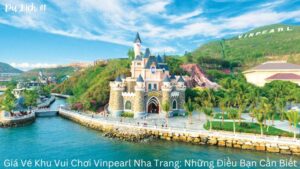 Giá Vé Khu Vui Chơi Vinpearl Nha Trang: Những Điều Bạn Cần Biết